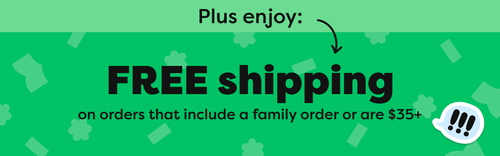 FREE shipping on orders that include a family order or are $35+ FREE shipping on orders that include a family order or are $35+